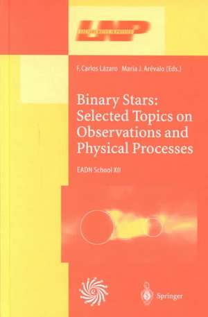 Binary Stars: Selected Topics on Observations and Physical Processes: Lectures Held at the Astrophysics School XII Organized by the European Astrophysics Doctoral Network (EADN) in La Laguna, Tenerife, Spain, 6–17 September 1999 de F. C. Lazaro