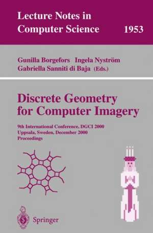 Discrete Geometry for Computer Imagery: 9th International Conference, DGCI 2000 Uppsala, Sweden, December 13-15, 2000 Proceedings de Gunilla Borgefors