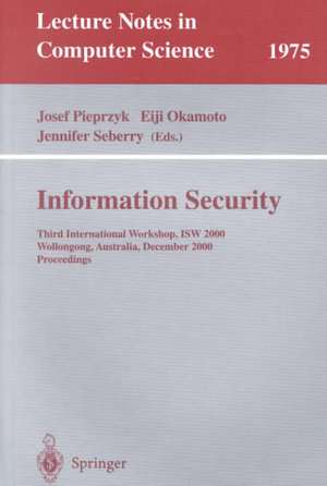 Information Security: Third International Workshop, ISW 2000, Wollongong, Australia, December 20-21, 2000. Proceedings de Josef Pieprzyk