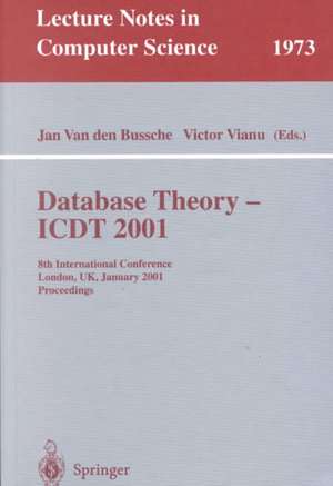 Database Theory - ICDT 2001: 8th International Conference London, UK, January 4-6, 2001 Proceedings de Jan Van den Bussche