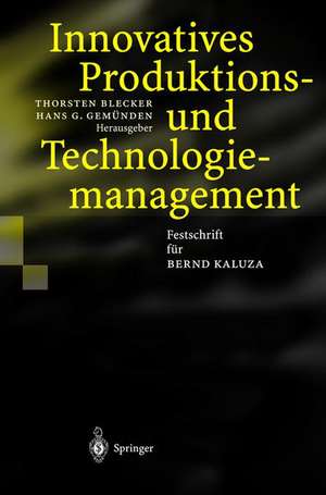 Innovatives Produktions-und Technologiemanagement: Festschrift für Bernd Kaluza de Thorsten Blecker