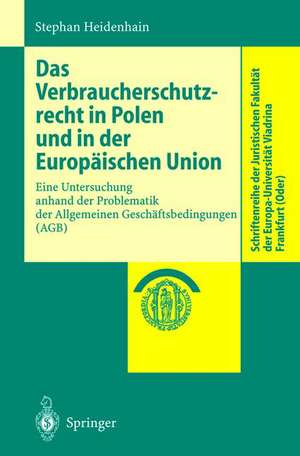 Das Verbraucherschutzrecht in Polen und in der Europäischen Union: Eine Untersuchung anhand der Problematik der Allgemeinen Geschäftsbedingungen (AGB) de Stephan Heidenhain