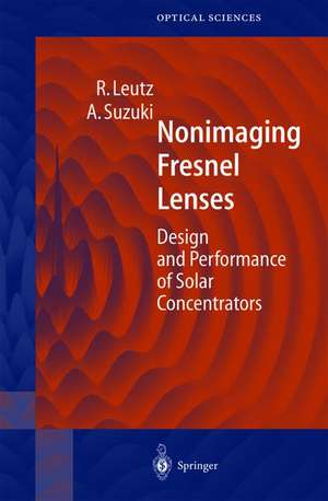 Nonimaging Fresnel Lenses: Design and Performance of Solar Concentrators de Ralf Leutz