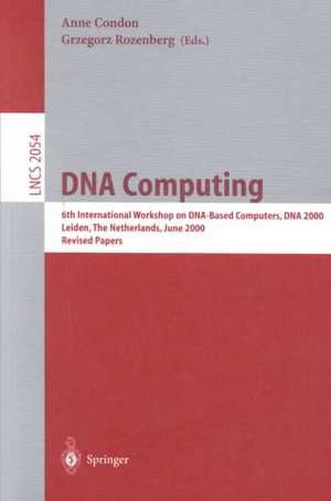 DNA Computing: 6th International Workshop on DNA-Based Computers, DNA 2000, Leiden, The Netherlands, June 13-17, 2000. Revised Papers de Anne Condon