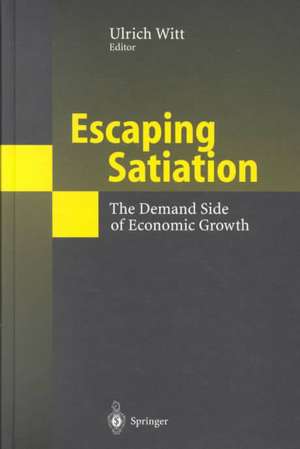 Escaping Satiation: The Demand Side of Economic Growth de Ulrich Witt