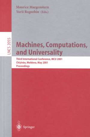 Machines, Computations, and Universality: Third International Conference, MCU 2001 Chisinau, Moldava, May 23-27, 2001 Proceedings de Maurice Margenstern