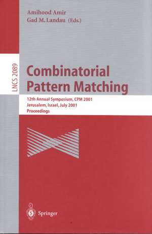 Combinatorial Pattern Matching: 12th Annual Symposium, CPM 2001 Jerusalem, Israel, July 1-4, 2001 Proceedings de Amihood Amir