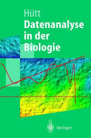 Datenanalyse in der Biologie: Eine Einführung in Methoden der nichtlinearen Dynamik, fraktalen Geometrie und Informationstheorie de Marc-Thorsten Hütt