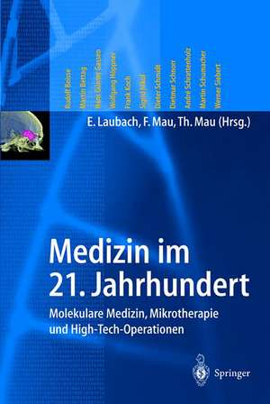 Medizin im 21. Jahrhundert: Molekulare Medizin, Mikrotherapie und High-Tech-Operationen de E. Laubach