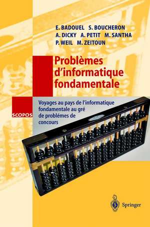 Problèmes d'informatique fondamentale: Voyages au pays de l'informatique fondamentale au gré de problèmes de concours de Eric Badouel