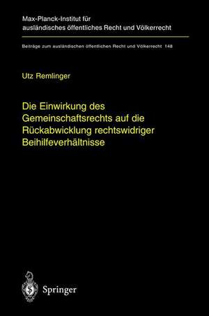 Die Einwirkung des Gemeinschaftsrechts auf die Rückabwicklung rechtswidriger Beihilfeverhältnisse: The Impact of EC-Law on the Effective Recovery of Illegal State Aids de Utz Remlinger