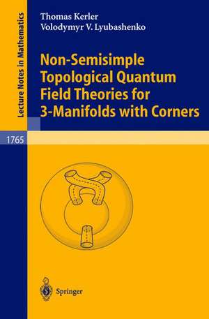 Non-Semisimple Topological Quantum Field Theories for 3-Manifolds with Corners de Thomas Kerler