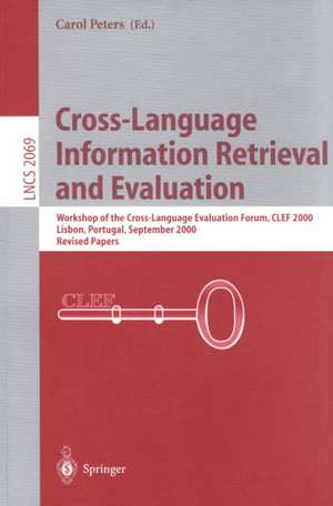 Cross-Language Information Retrieval and Evaluation: Workshop of Cross-Language Evaluation Forum, CLEF 2000, Lisbon, Portugal, September 21-22, 2000, Revised Papers de Carol Peters