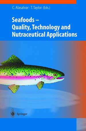 Seafoods: Quality, Technology and Nutraceutical Applications de Cesarettin Alasalvar