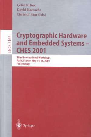 Cryptographic Hardware and Embedded Systems - CHES 2001: Third International Workshop, Paris, France, May 14-16, 2001 Proceedings de Cetin K. Koc