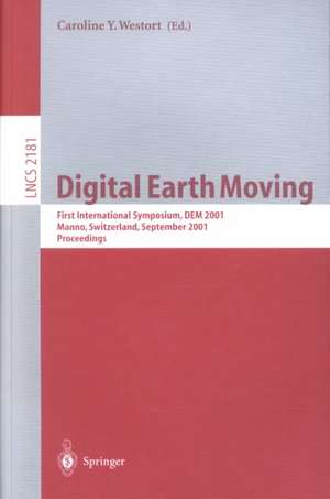 Digital Earth Moving: First International Symposium, DEM 2001, Manno, Switzerland, September 5-7, 2001. Proceedings de Caroline Y. Westort