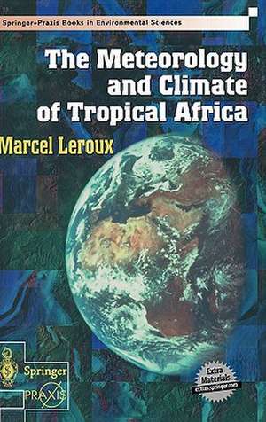 The Meteorology and Climate of Tropical Africa de Marcel Leroux