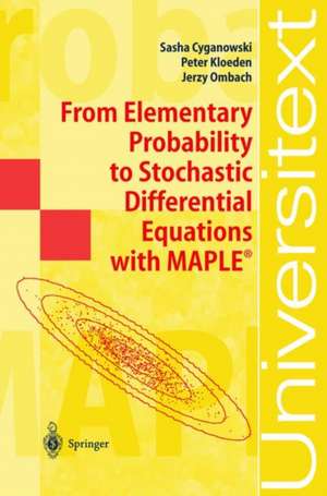 From Elementary Probability to Stochastic Differential Equations with MAPLE® de Sasha Cyganowski