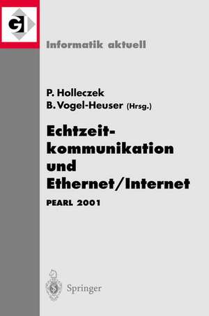 Echtzeitkommunikation und Ethernet/Internet: PEARL 2001 Workshop über Realzeitsysteme Fachtagung der GI-Fachgruppe 4.4.2 Echtzeitprogrammierung, PEARL Boppard, 22./23. November 2001 de Peter Holleczek