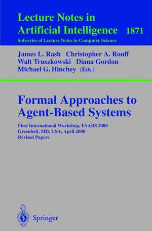 Formal Approaches to Agent-Based Systems: First International Workshop, FAABS 2000 Greenbelt, MD, USA, April 5-7, 2000 Revised Papers de James L. Rash