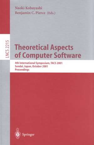 Theoretical Aspects of Computer Software: 4th International Symposium, TACS 2001, Sendai, Japan, October 29-31, 2001. Proceedings de Naoki Kobayashi