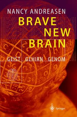 Brave New Brain: Geist - Gehirn - Genom de Nancy C. Andreasen