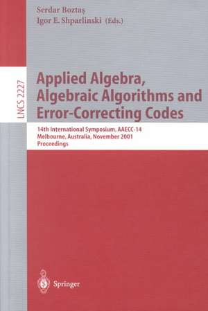 Applied Algebra, Algebraic Algorithms and Error-Correcting Codes: 14th International Symposium, AAECC-14, Melbourne, Australia, November 26-30, 2001. Proceedings de Serdar Boztas