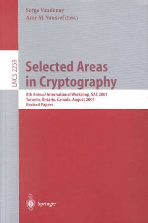 Selected Areas in Cryptography: 8th Annual International Workshop, SAC 2001 Toronto, Ontario, Canada, August 16-17, 2001. Revised Papers de Serge Vaudenay