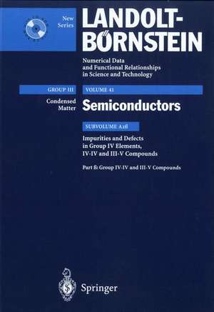 Impurities and Defects in Group IV-IV and III-V Compounds: Supplement to Vol. III/22b (Print Version), Revised and Updated Edition of Vol. III/22b (CD-ROM) de T. Dalibor