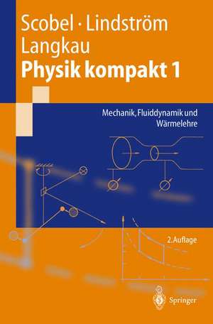 Physik kompakt 1: Mechanik, Fluiddynamik und Wärmelehre de Wolfgang Scobel