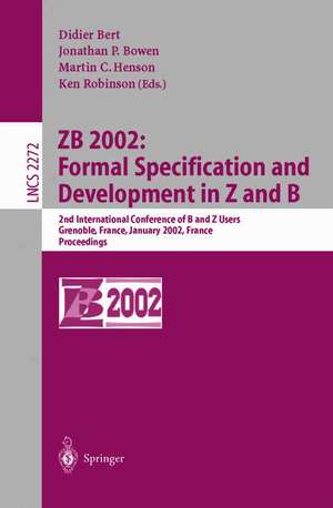 ZB 2002: Formal Specification and Development in Z and B: 2nd International Conference of B and Z Users Grenoble, France, January 23-25, 2002, Proceedings de Didier Bert