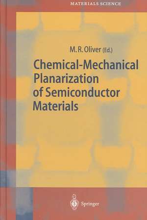 Chemical-Mechanical Planarization of Semiconductor Materials de M.R. Oliver