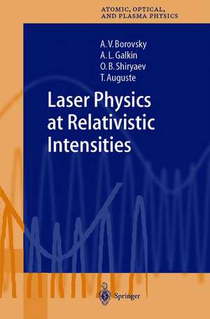 Laser Physics at Relativistic Intensities de A.V. Borovsky