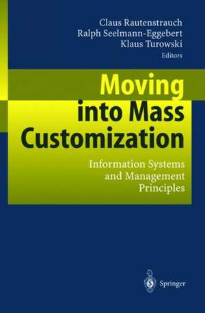 Moving into Mass Customization: Information Systems and Management Principles de Claus Rautenstrauch