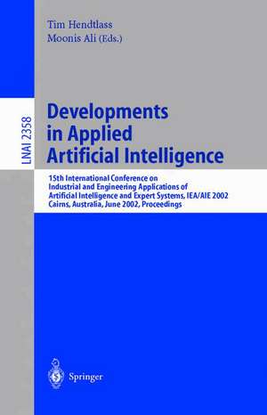 Developments in Applied Artificial Intelligence: 15th International Conference on Industrial and Engineering. Applications of Artificial Intelligence and Expert Systems, IEA/AIE 2002, Cairns, Australia, June 17-20, 2002. Proceedings de Tim Hendtlass