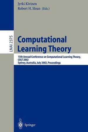 Computational Learning Theory: 15th Annual Conference on Computational Learning Theory, COLT 2002, Sydney, Australia, July 8-10, 2002. Proceedings de Jyrki Kivinen