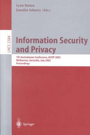 Information Security and Privacy: 7th Australian Conference, ACISP 2002 Melbourne, Australia, July 3-5, 2002 Proceedings de Lynn Batten