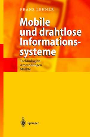 Mobile und drahtlose Informationssysteme: Technologien, Anwendungen, Märkte de Franz Lehner