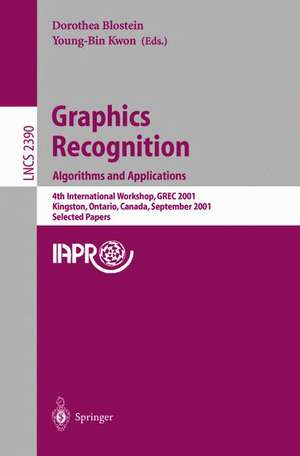 Graphics Recognition. Algorithms and Applications: 4th International Workshop, GREC 2001, Kingston, Ontario, Canada, September 7-8, 2001. Selected Papers de Dorothea Blostein