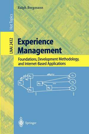 Experience Management: Foundations, Development Methodology, and Internet-Based Applications de Ralph Bergmann