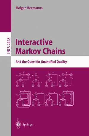 Interactive Markov Chains: The Quest for Quantified Quality de Holger Hermanns