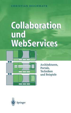 Collaboration und WebServices: Architekturen, Portale, Techniken und Beispiele de Christian Reichmayr