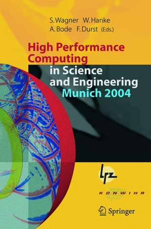 High Performance Computing in Science and Engineering, Munich 2004: Transactions of the Second Joint HLRB and KONWIHR Status and Result Workshop, March 2-3, 2004, Technical University of Munich, and Leibniz-Rechenzentrum Munich, Germany de Siegfried Wagner