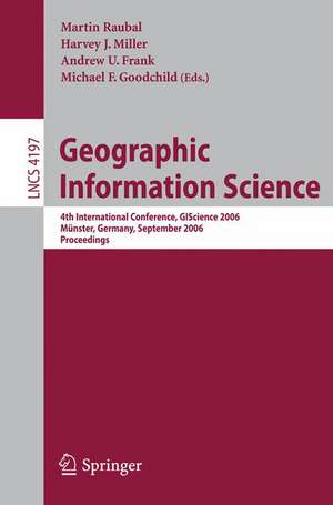 Geographic Information Science: 4th International Conference, GIScience 2006, Münster, Germany, September 20-23, 2006, Proceedings de Martin Raubal