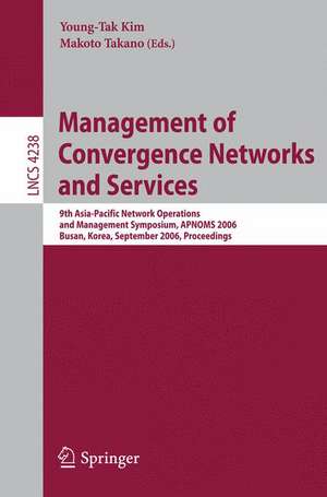 Management of Convergence Networks and Services: 9th Asia-Pacific Network Operations and Management Symposium, APNOMS 2006, Busan, Korea, September 27-29, 2006, Proceedings de Young-Tak Kim