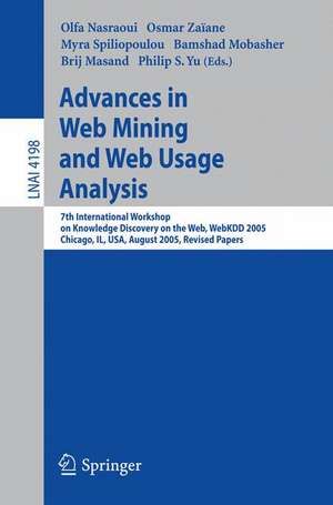 Advances in Web Mining and Web Usage Analysis: 7th International Workshop on Knowledge Discovery on the Web, WEBKDD 2005, Chicago, IL, USA, August 21, 2005, Revised Papers de Olfa Nasraoui