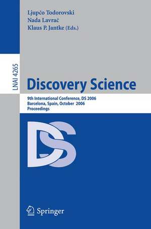 Discovery Science: 9th International Conference, DS 2006, Barcelona, Spain, October 7-10, 2006, Proceedings de Nada Lavrač