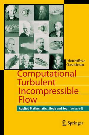 Computational Turbulent Incompressible Flow: Applied Mathematics: Body and Soul 4 de Johan Hoffman