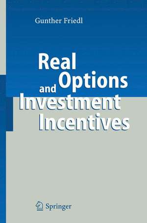 Real Options and Investment Incentives de Gunther Friedl