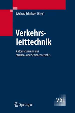 Verkehrsleittechnik: Automatisierung des Straßen- und Schienenverkehrs de Eckehard Schnieder